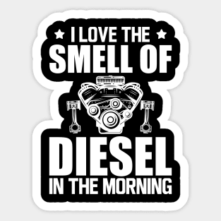 Diesel - I love the smell of diesel in the morning w Sticker